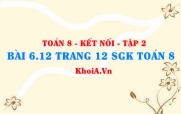 Bài 6.12 trang 12 Toán 8 Kết nối tri thức Tập 2